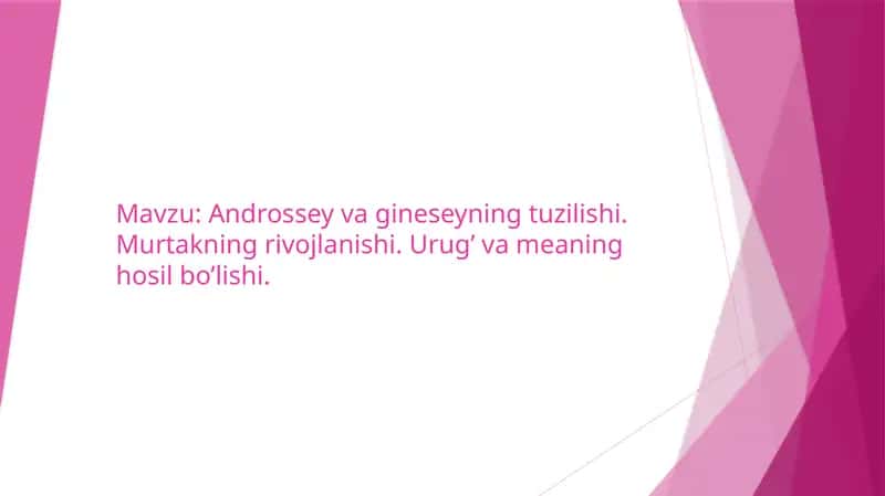Androssey va gineseyning tuzilishi. Murtakning rivojlanishi. Urug’ va meaning hosil bo’lishi.
