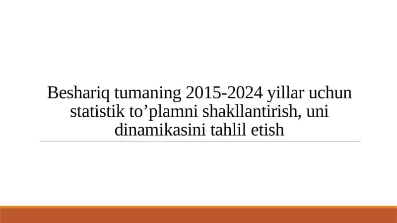Beshariq tumaning 2015-2024 yillar uchun statistik to’plamni shakllantirish, uni dinamikasini tahlil etish