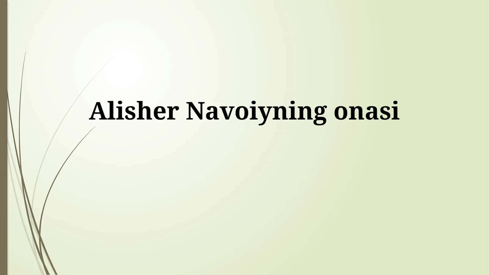 Alisher Navoiyning onasi: Hayoti va kelib chiqishi
