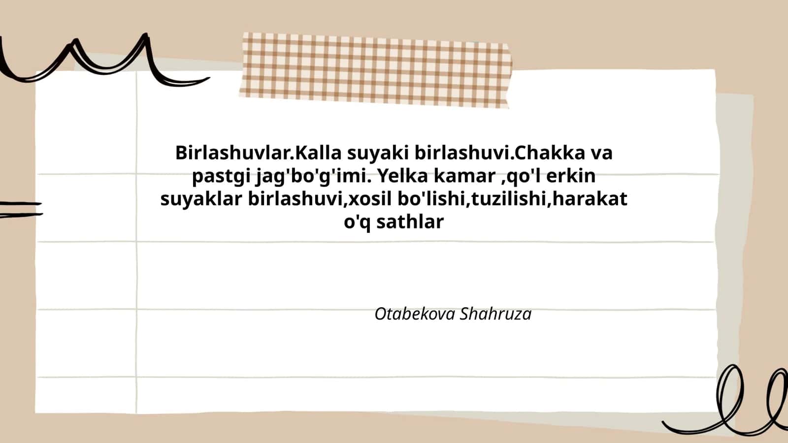 Birlashuvlar.Kalla suyaki birlashuvi.Chakka va pastgi jag'bo'g'imi. Yelka kamar,qo'l erkin suyaklar birlashuvi,xosil bo'lishi,tuzilishi,harakat o'q sathlar