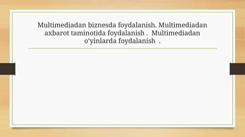 Multimediadan biznesda foydalanish. Multimediadan axbarot taminotida foydalanish . Multimediadan o’yinlarda foydalanish