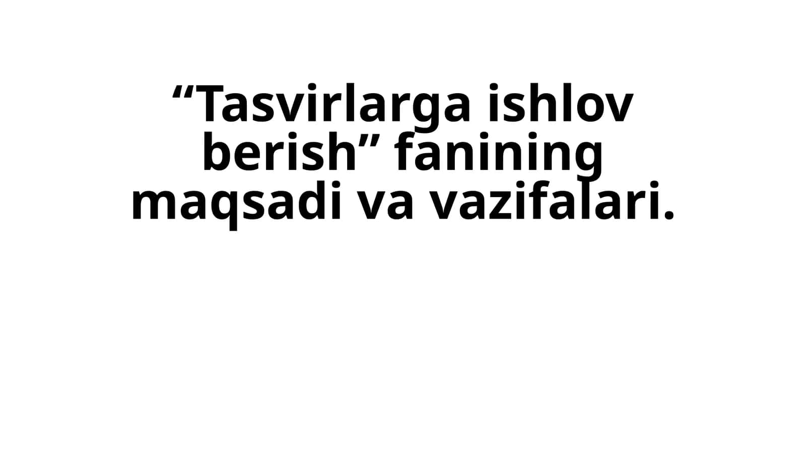 “Tasvirlarga ishlov berish” fanining maqsadi va vazifalari (ideal)