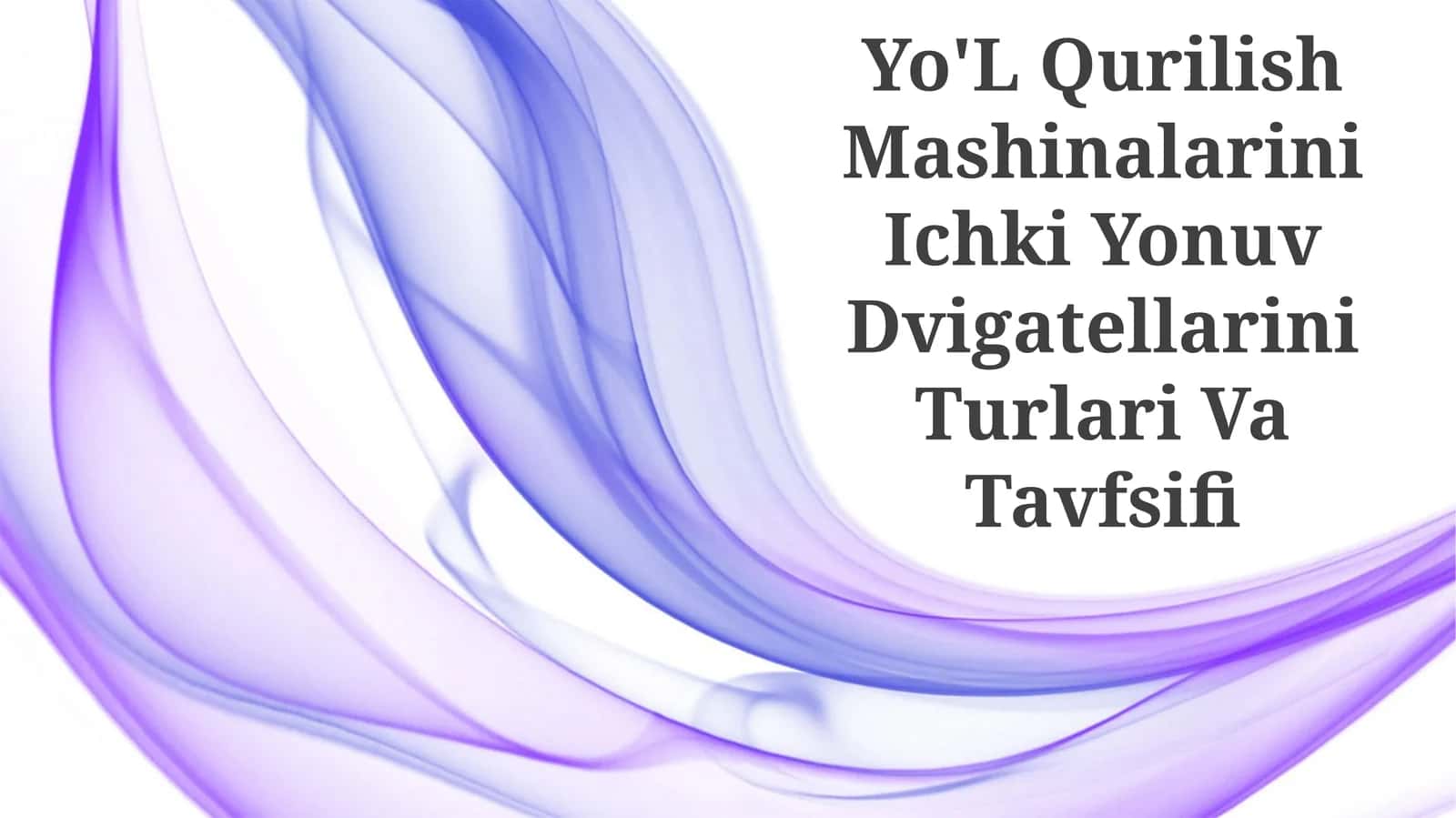 Yo'L Qurilish Mashinalarini Ichki Yonuv Dvigatellarini Turlari Va Tavfsifi
