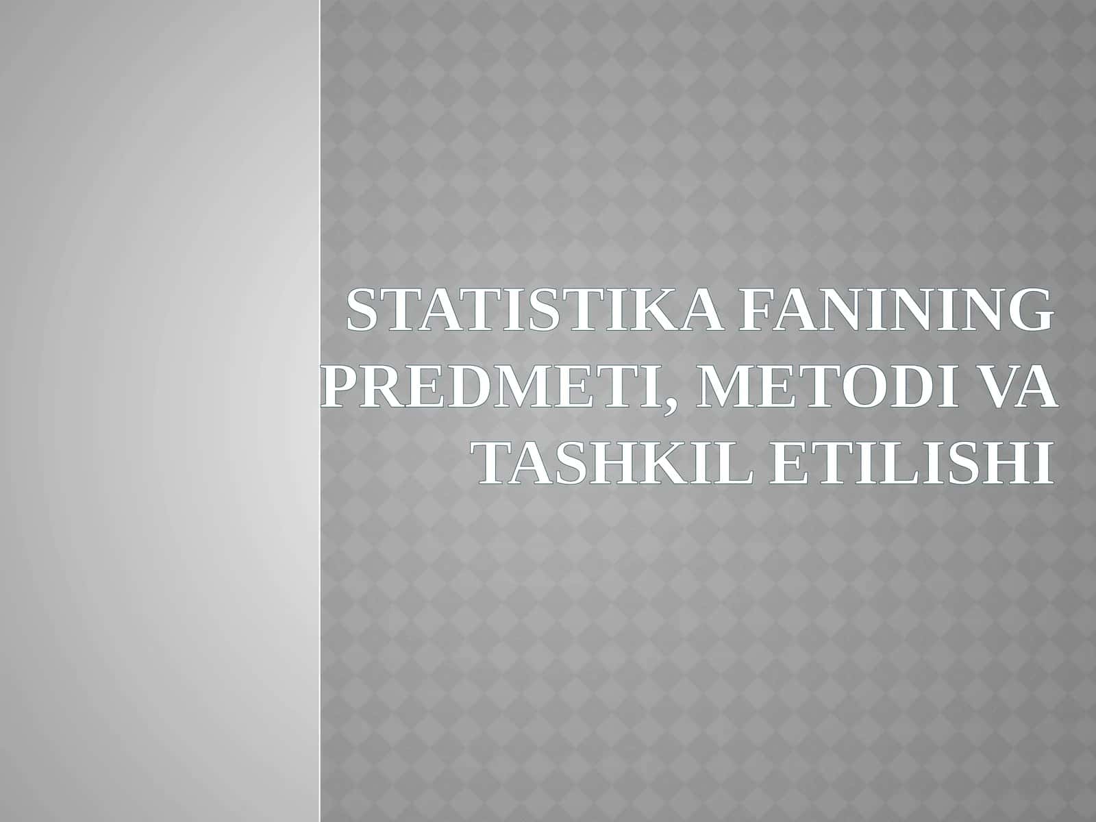 STATISTIKAFANINING PREDMETI, METODI VA TASHKIL ETILISHI