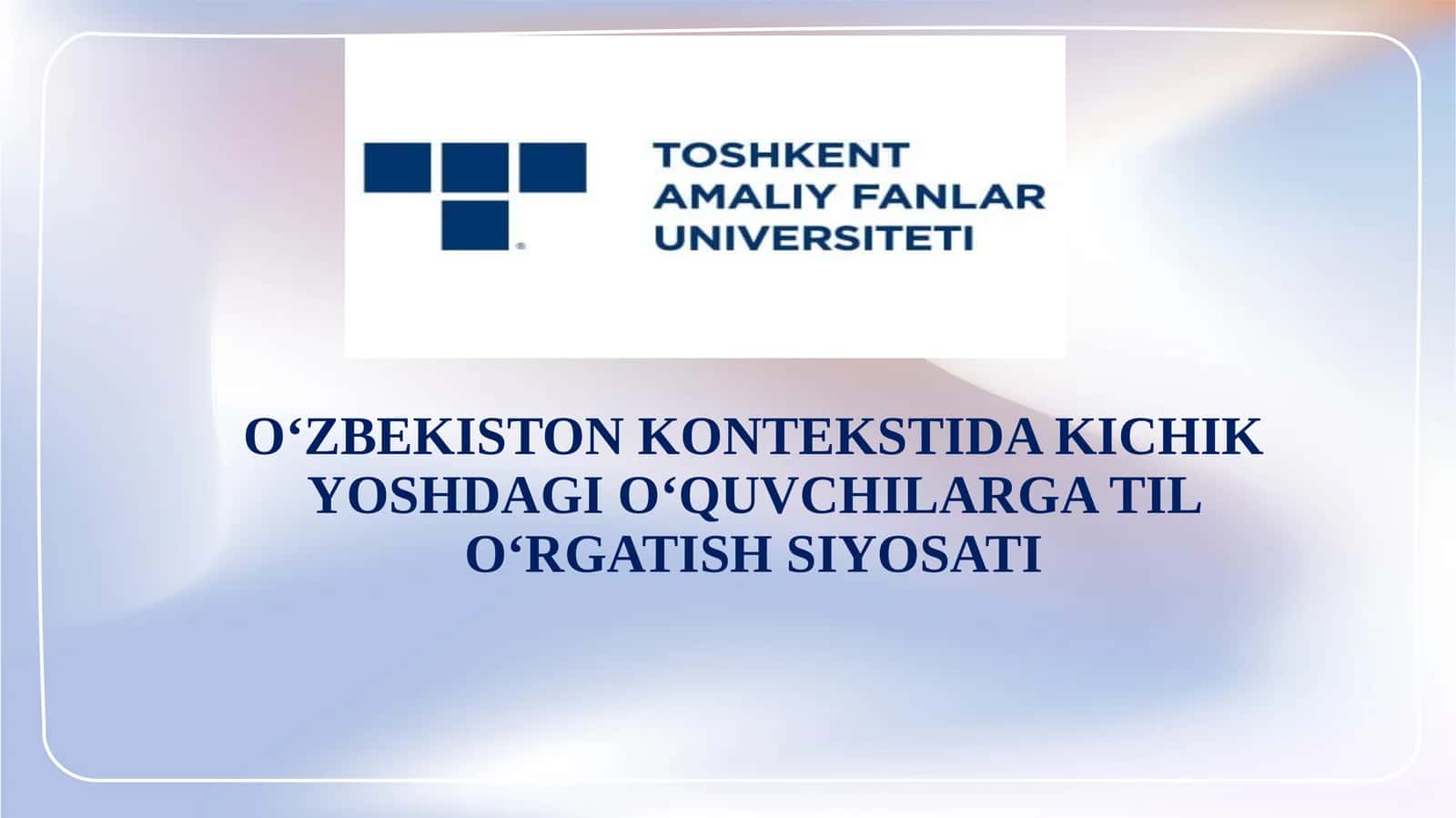 O‘ZBEKISTON KONTEKSTIDA KICHIK YOSHDAGI O‘QUVCHILARGA TIL O‘RGATISH SIYOSATI