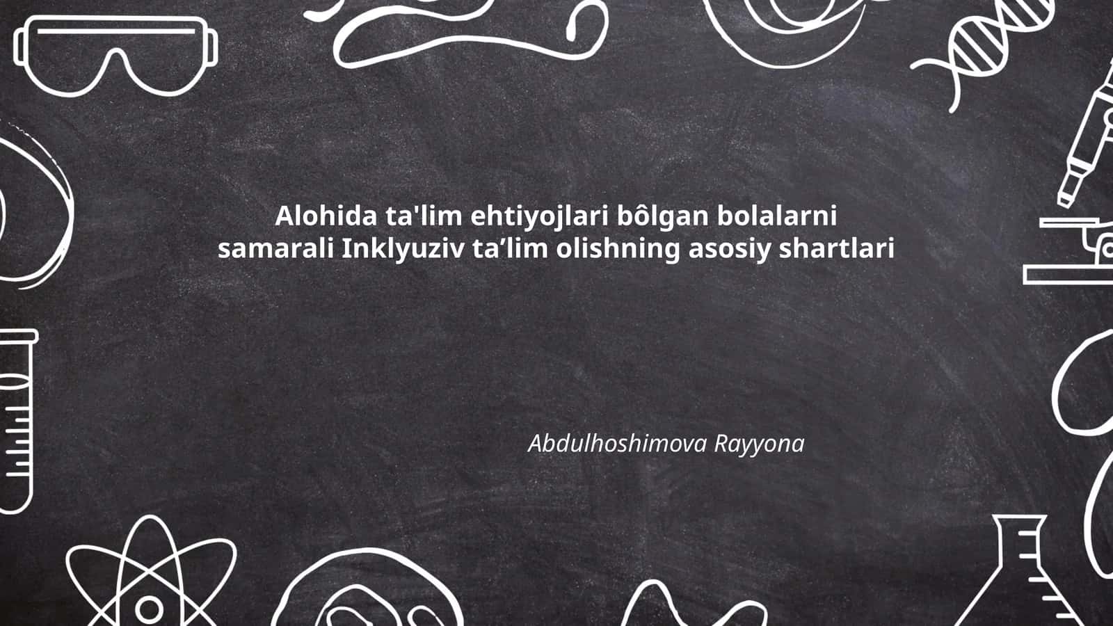 Alohida ta'lim ehtiyojlari bôlgan bolalarni samarali Inklyuziv taʼlim olishning asosiy shartlari