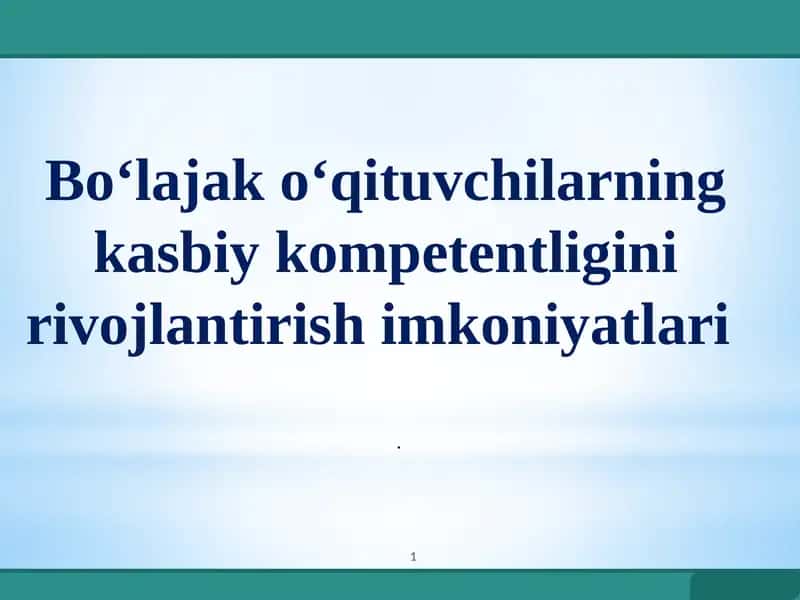 Bo‘lajak o‘qituvchilarning kasbiy kompetentligini rivojlantirish imkoniyatlari