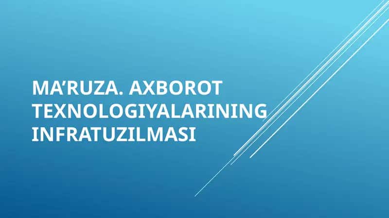 Ma’ruza.Axborot texnologiyalarining infratuzilmasi