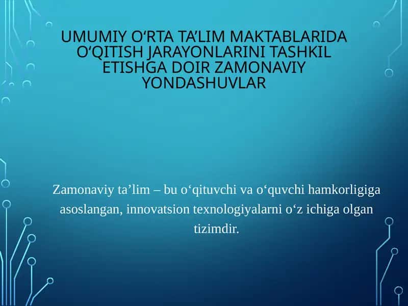 Umumiy o‘rta ta’lim maktablarida o‘qitish jarayonlarini tashkil etishga doir zamonaviy yondashuvlar