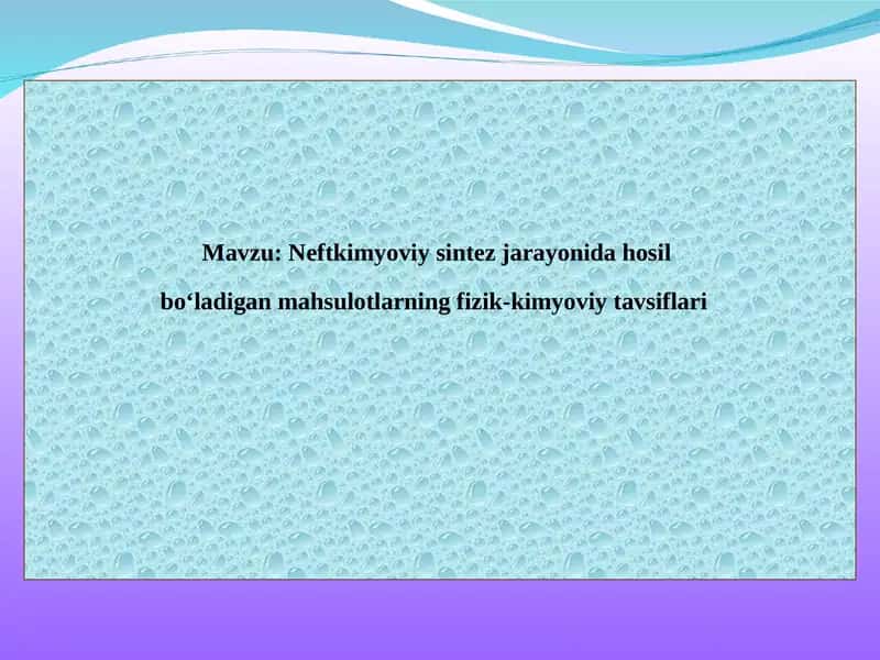 Neftkimyoviy sintez jarayonida hosil                                                    bo‘ladigan mahsulotlarning fizik-kimyoviy tavsiflari