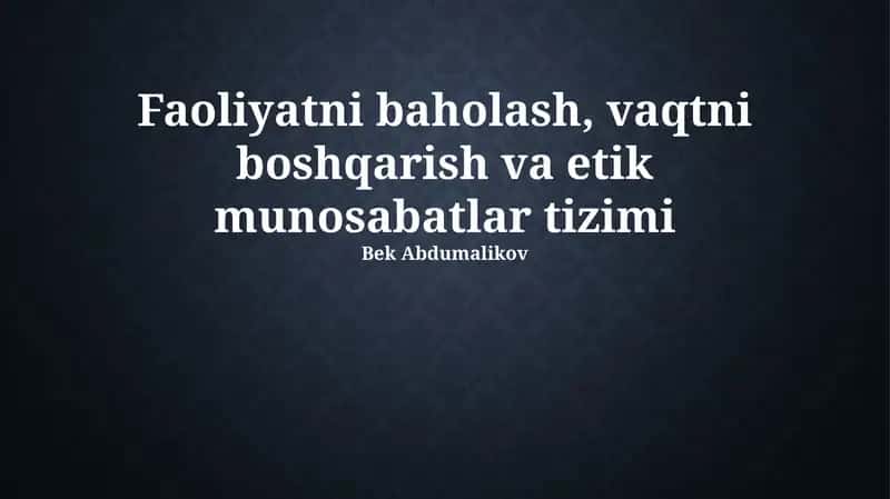 Faoliyatni baholash, vaqtni boshqarish va etik munosabatlar tizimi
