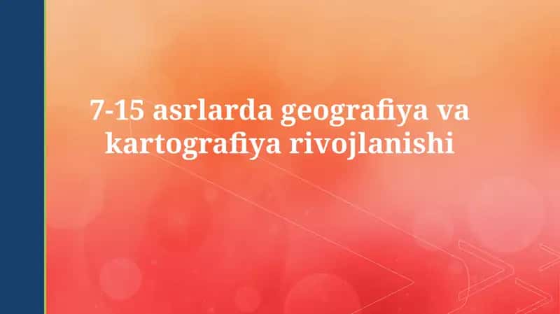 7-15 asrlarda geografiya vakartografiyarivojlanishi