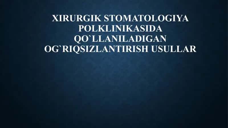 xirurgik stomatologiyada qo'llaniladigan og'riqsizlantirish usullari