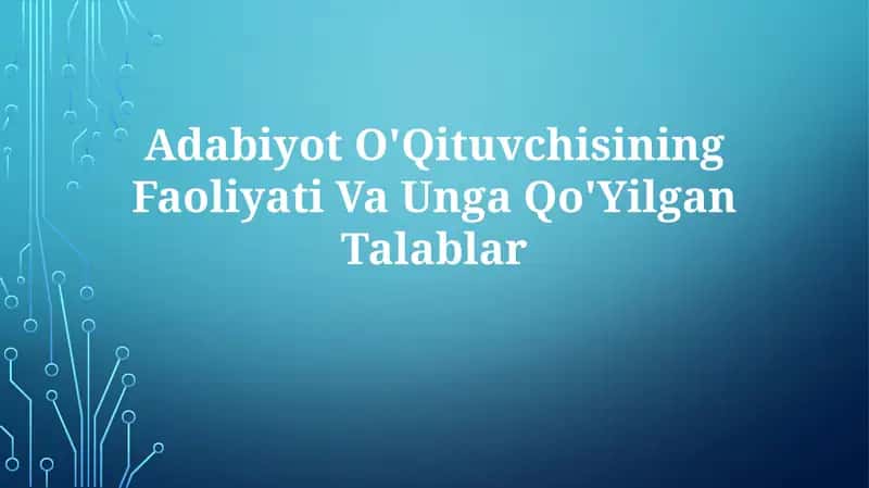 Adabiyot O'Qituvchisining Faoliyati Va UngaQo'YilganTalablar