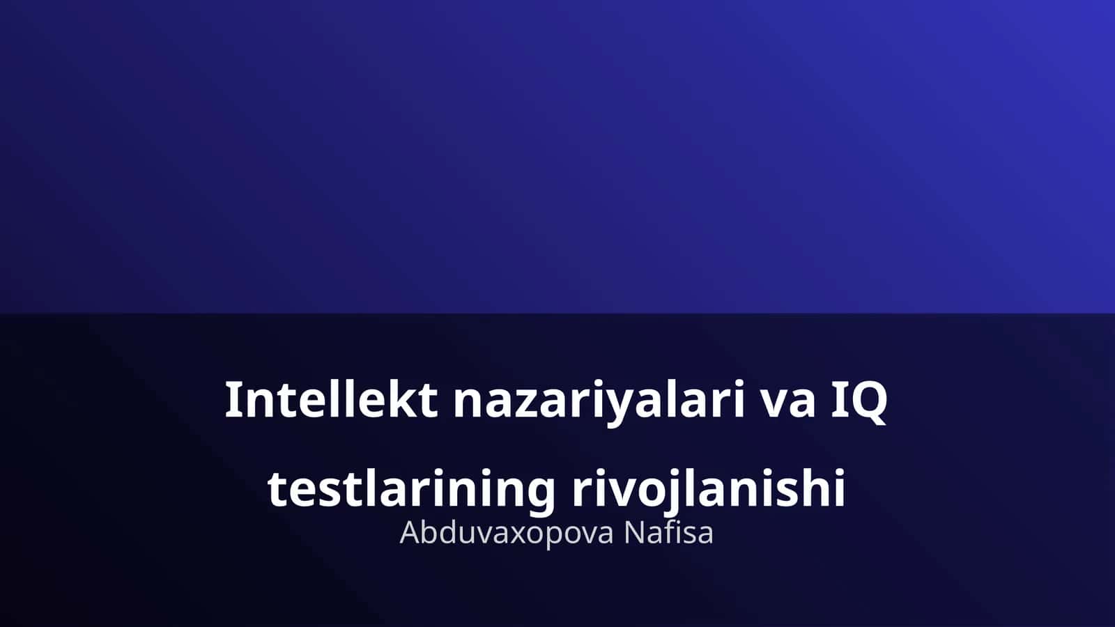 Intellekt nazariyalari va IQ testlarining rivojlanishi