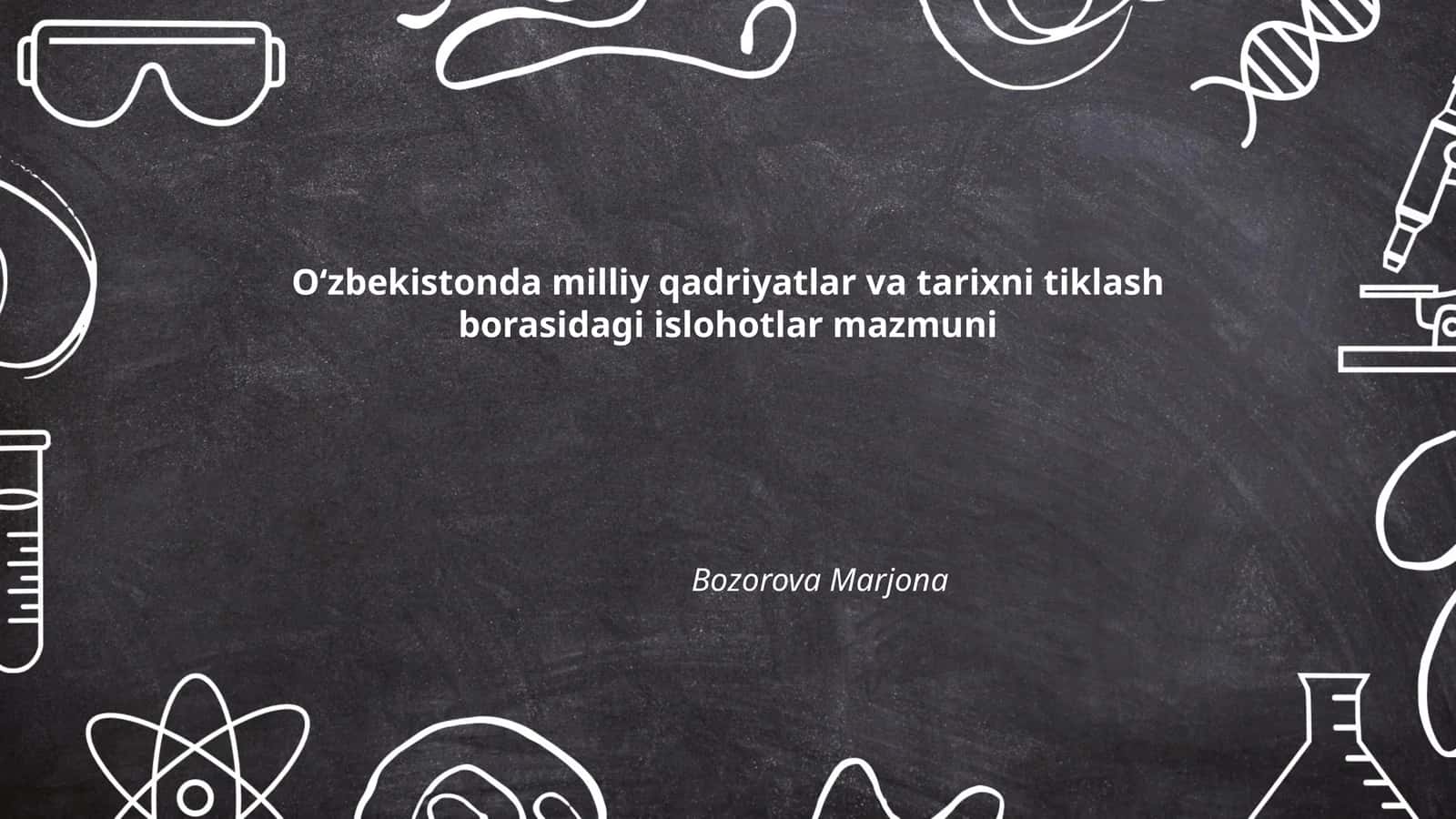 Oʻzbekistonda milliy qadriyatlar va tarixni tiklash borasidagi islohotlar mazmuni