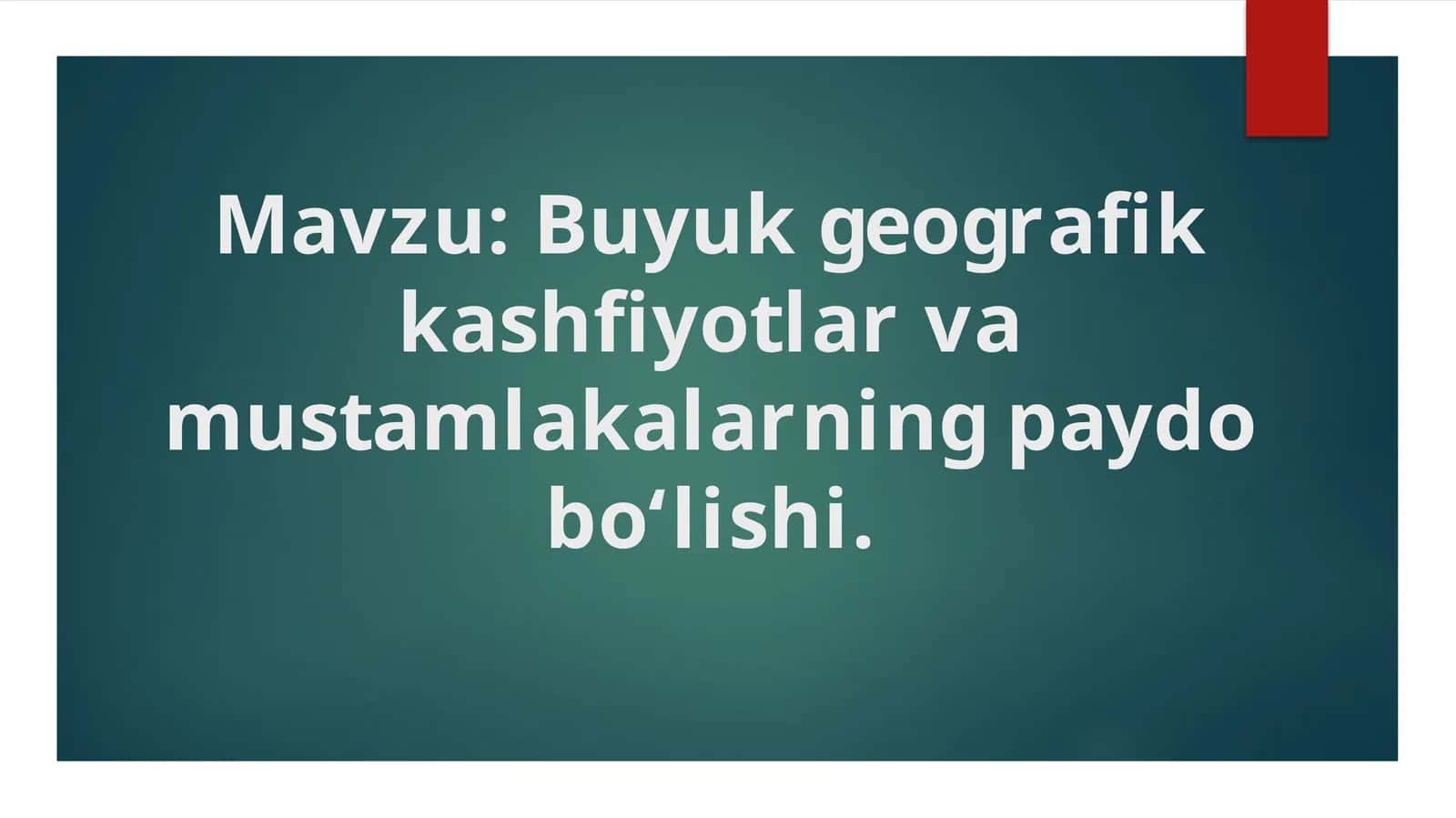 Buyuk geografik kashfiyotlar va mustamlakalarning paydo bо‘lishi