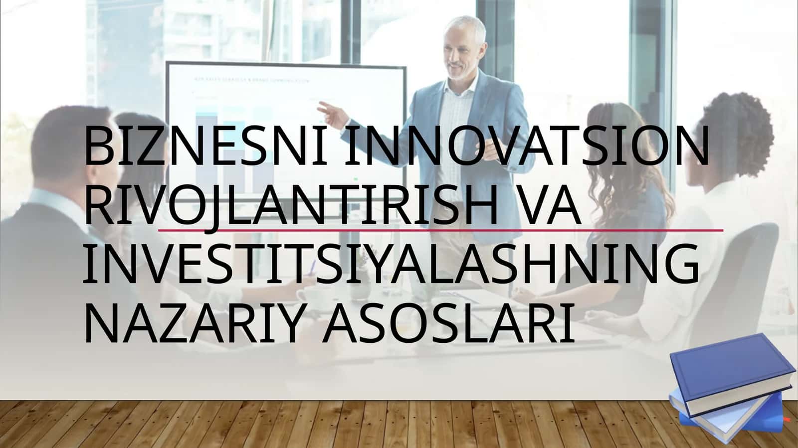BIZNESNI INNOVATSION RIVOJLANTIRISH VA INVESTITSIYALASHNING NAZARIY ASOSLARI