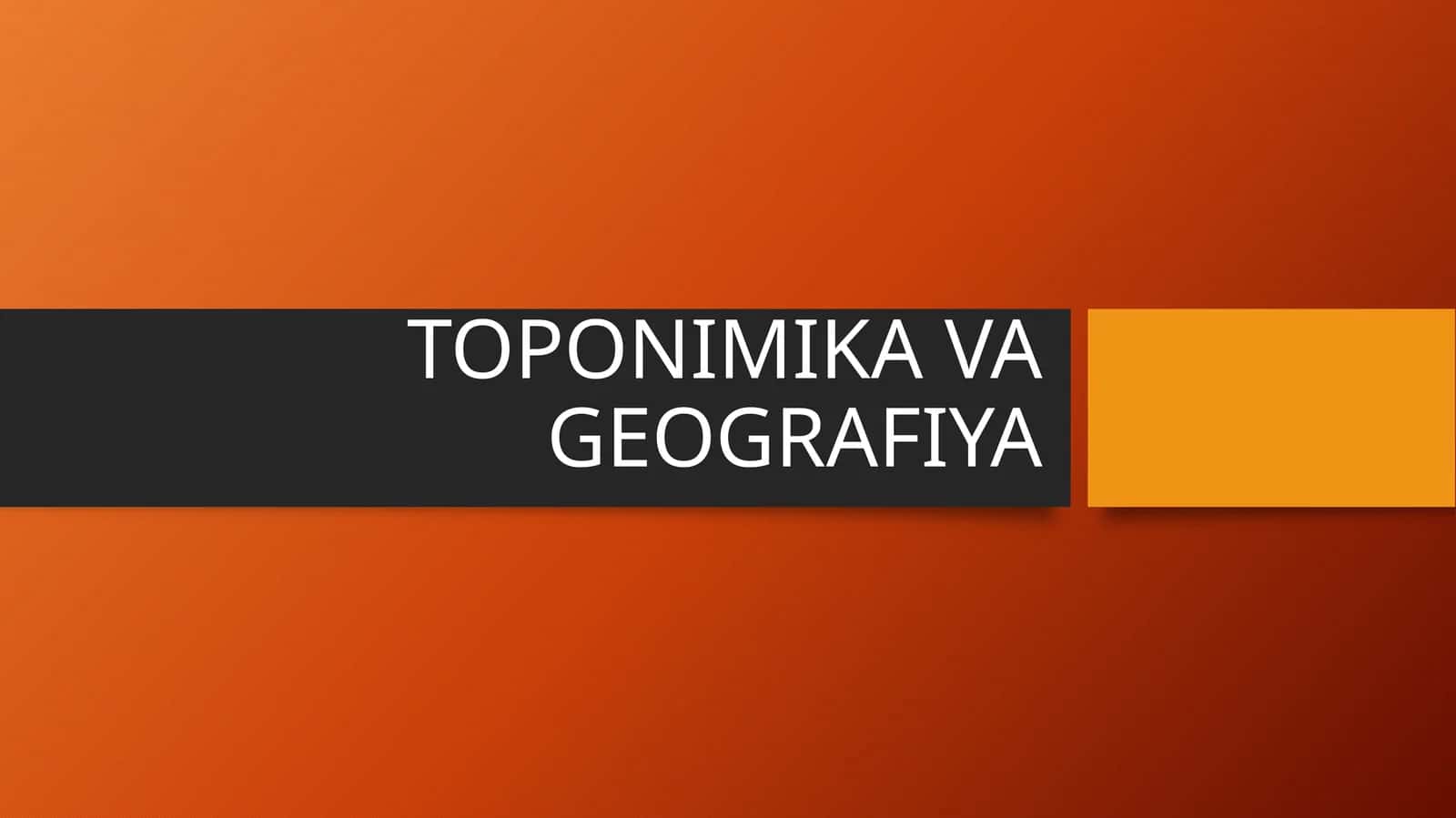 TOPONIMIKA VA GEOGRAFIYA