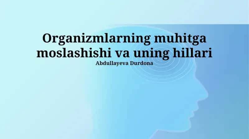 Organizmlarning muhitga moslashishi va uning hillari