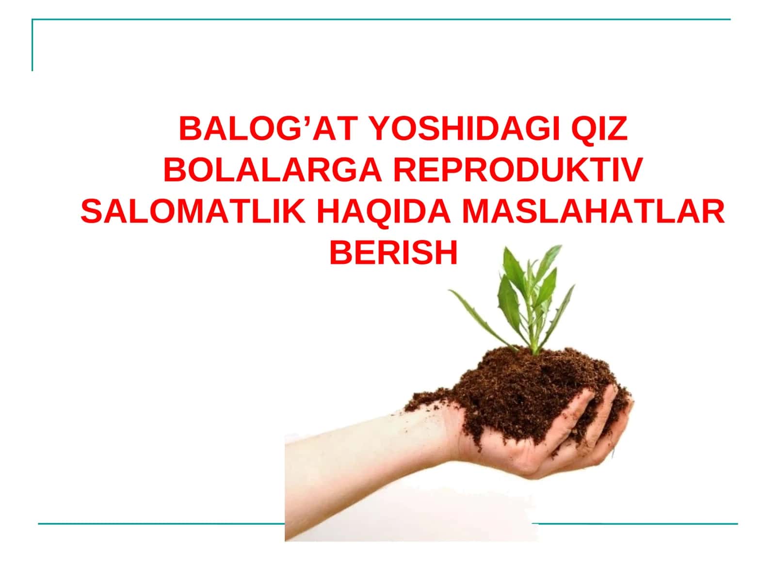 BALOG’AT YOSHIDAGI QIZ BOLALARGA REPRODUKTIV SALOMATLIK HAQIDA MASLAHATLAR BERISH
