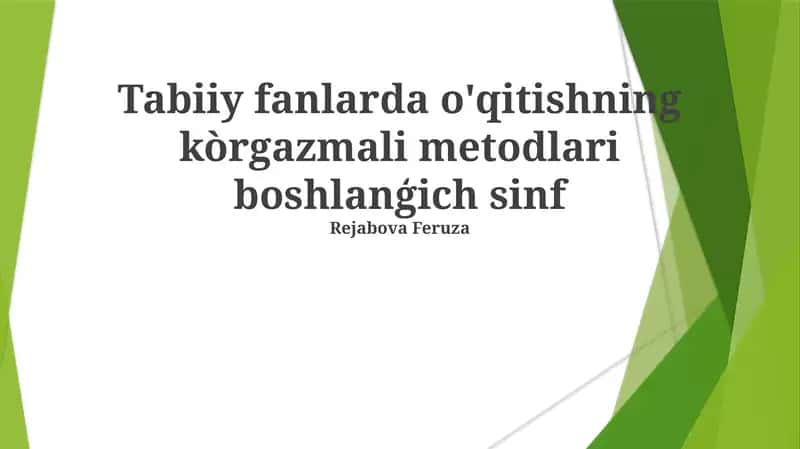 Tabiiy fanlarda o'qitishning kòrgazmali metodlari boshlanģich sinf