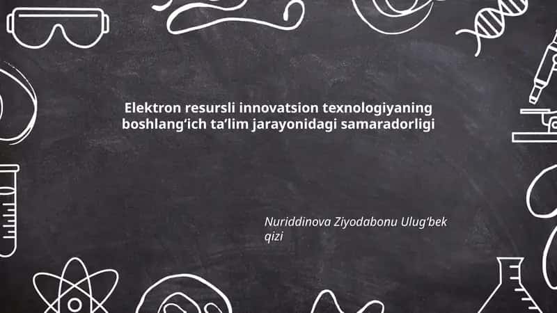 Elektron resursli innovatsion texnologiyaning boshlangʻich taʼlim jarayonidagi samaradorligi