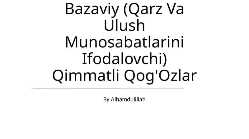 Bazaviy (Qarz Va Ulush Munosabatlarini Ifodalovchi) Qimmatli Qog'Ozlar