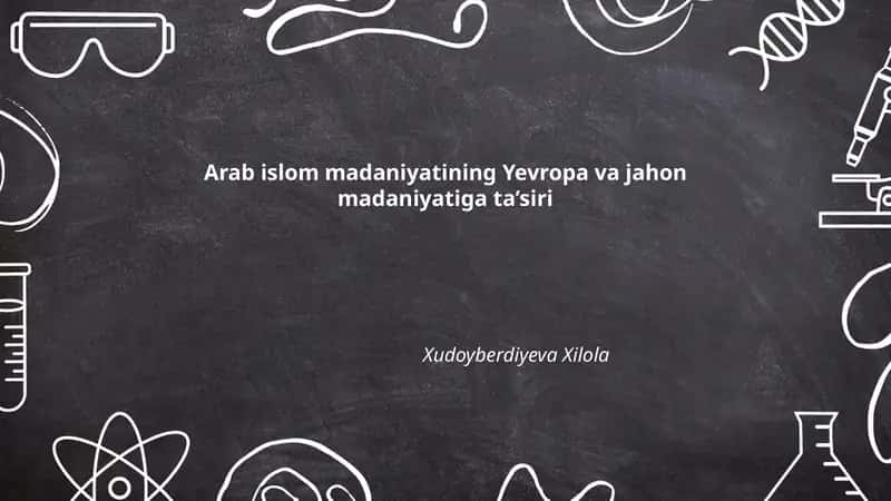 Arab islom madaniyatining Yevropa va jahon madaniyatiga ta’siri