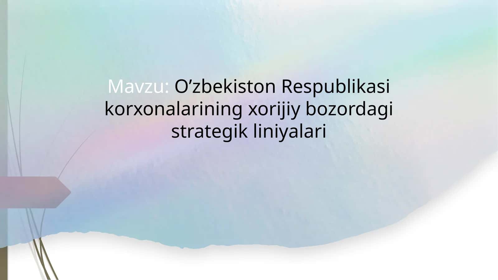 O’zbekiston Respublikasining korxonalarining xorijiy bozordagi strategik liniyalari