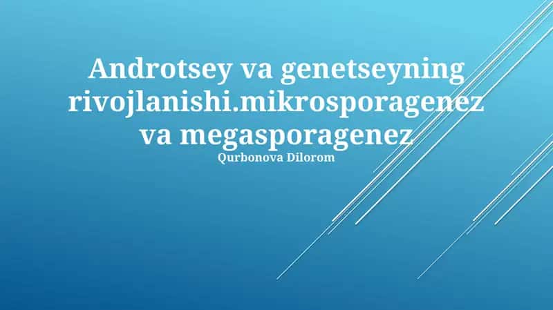 Androtsey va genetseyning rivojlanishi.mikrosporagenez va megasporagenez