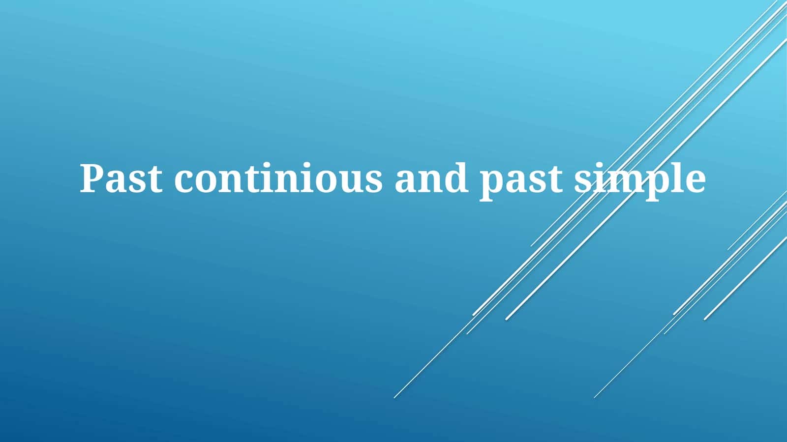 Pastcontiniousand pastsimple