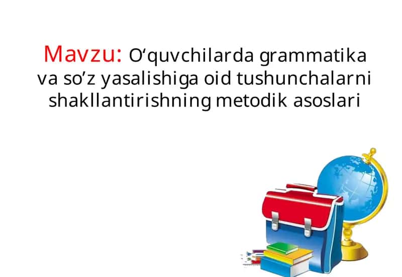 O‘quvchilardagrammatikavaso’zyasalishigaoidtushunchalarnishakllantirishningmetodikasoslari