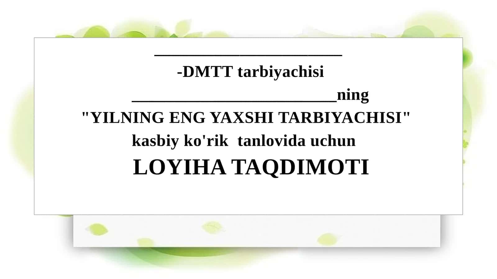 "YILNING ENG YAXSHI TARBIYACHISI" kasbiy ko'rik tanlovi uchun LOYIHA TAQDIMOTI