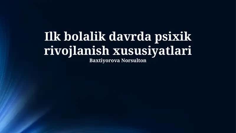 Ilk bolalik davrda psixik rivojlanish xususiyatlari