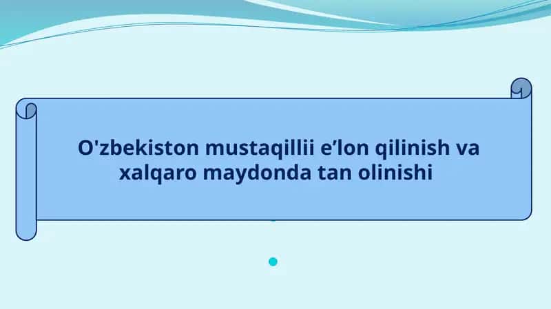 O'zbekiston mustaqillie’lonqilinish va xalqaro maydonda tanolinishi