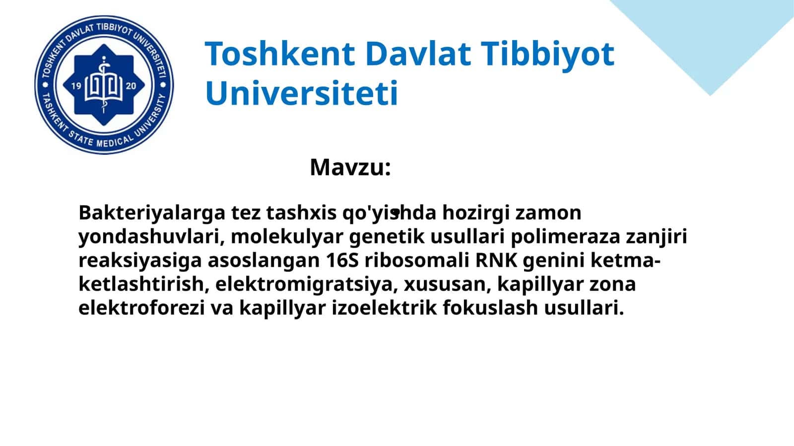 Bakteriyalarga tez tashxis qo'yishda hozirgi zamon yondashuvlari, molekulyar genetik usullari polimeraza zanjiri reaksiyasiga asoslangan 16S ribosomali RNK genini ketma-ketlashtirish, elektromigratsiya, xususan, kapillyar zona elektroforezi va kapillyar izoelektrik fokuslash usullari