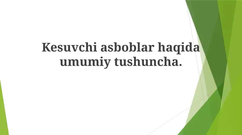 Kesuvchi asboblar haqida umumiy tushuncha