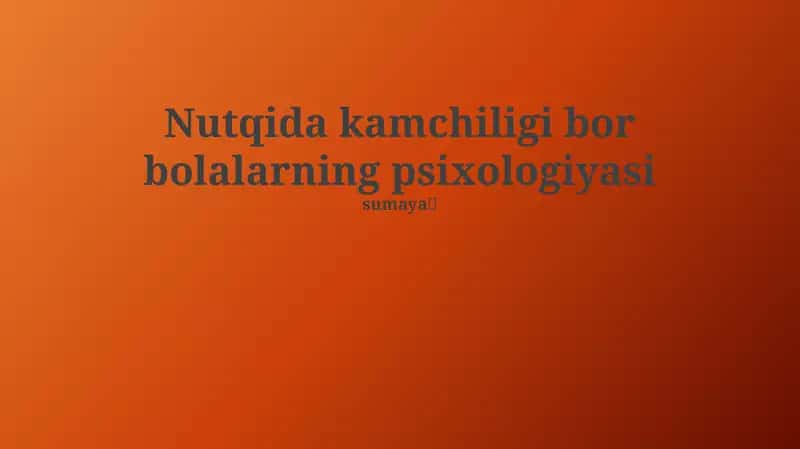 Nutqida kamchiligi bor bolalarning psixologiyasi