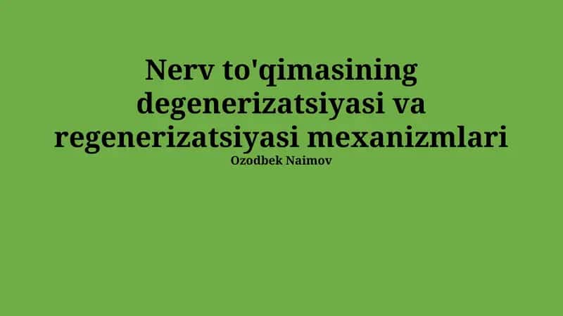 Nerv to'qimasining degenerizatsiyasi va regenerizatsiyasi mexanizmlari