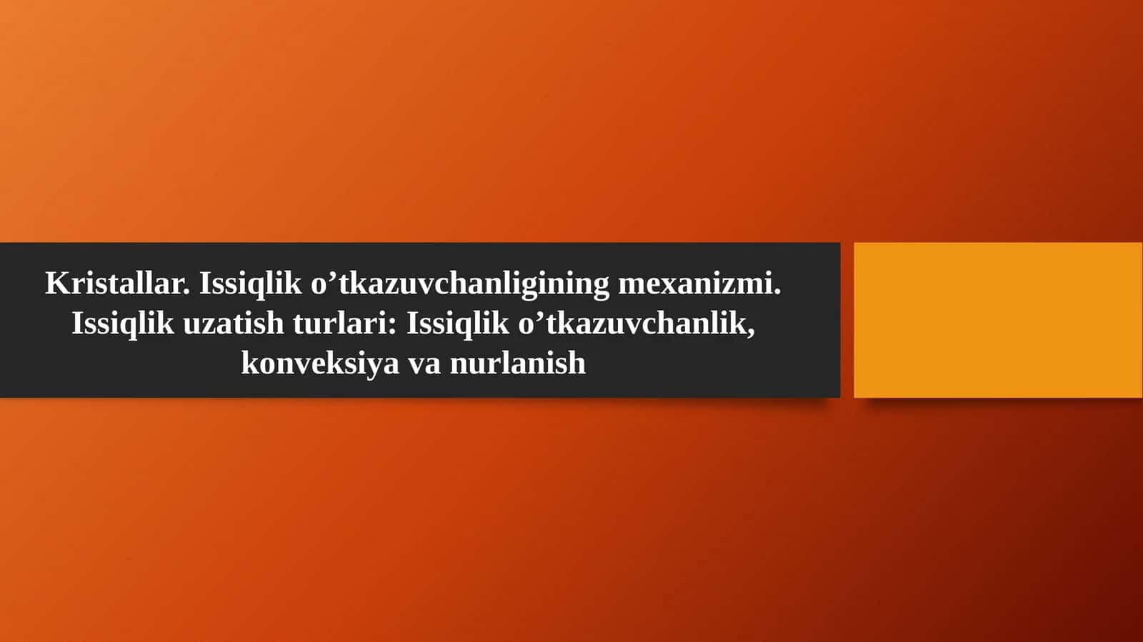 Kristallar. Issiqlik o’tkazuvchanligining mexanizmi. Issiqlik uzatish turlari: Issiqlik o’tkazuvchanlik, konveksiya va nurlanish