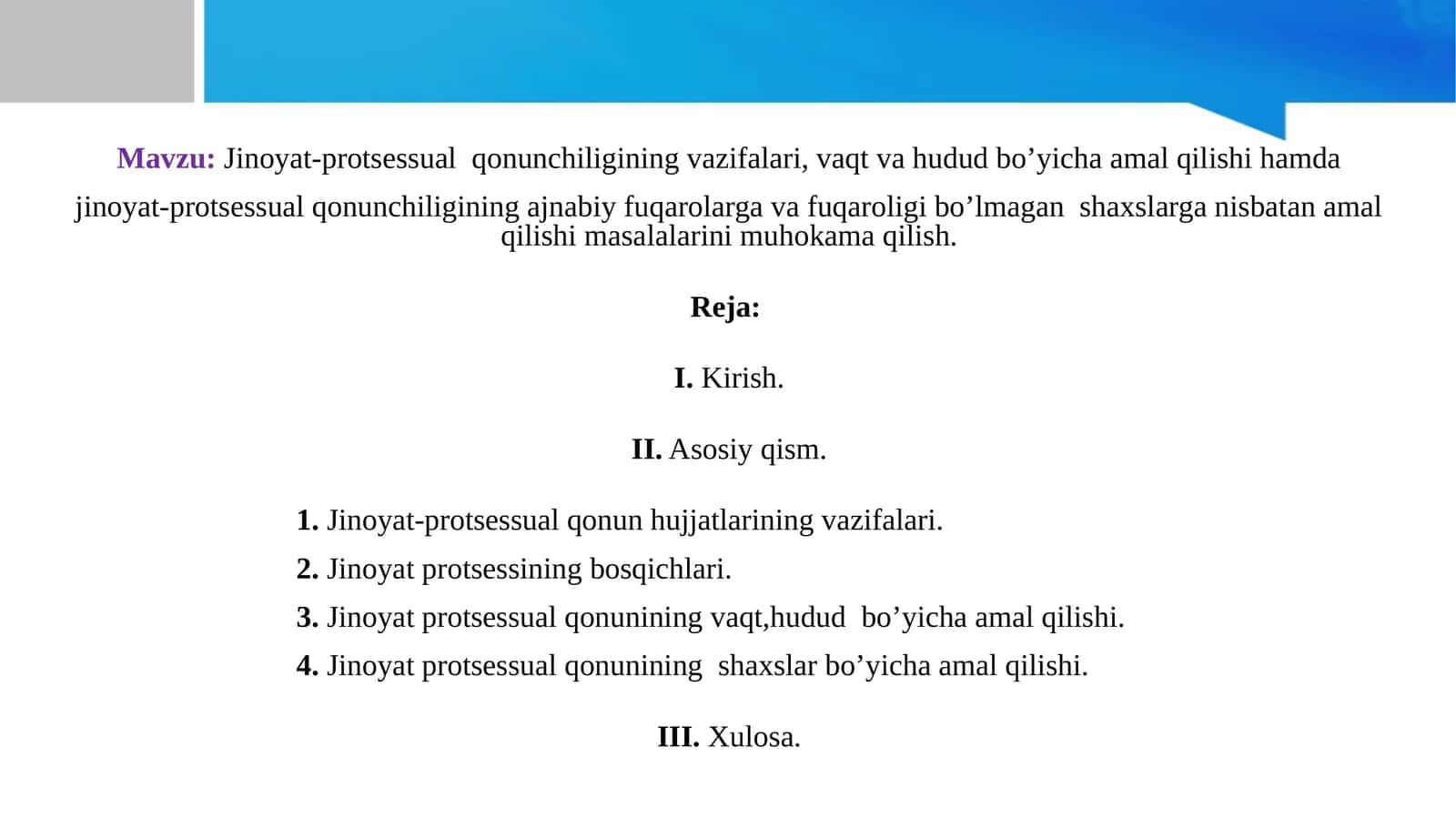 Jinoyat-protsessual qonunchiligining vazifalari, vaqt va hudud bo’yicha amal qilishi hamda jinoyat-protsessual qonunchiligining ajnabiy fuqarolarga va fuqaroligi bo’lmagan shaxslarga nisbatan amal qilishi masalalarini muhokama qilish.