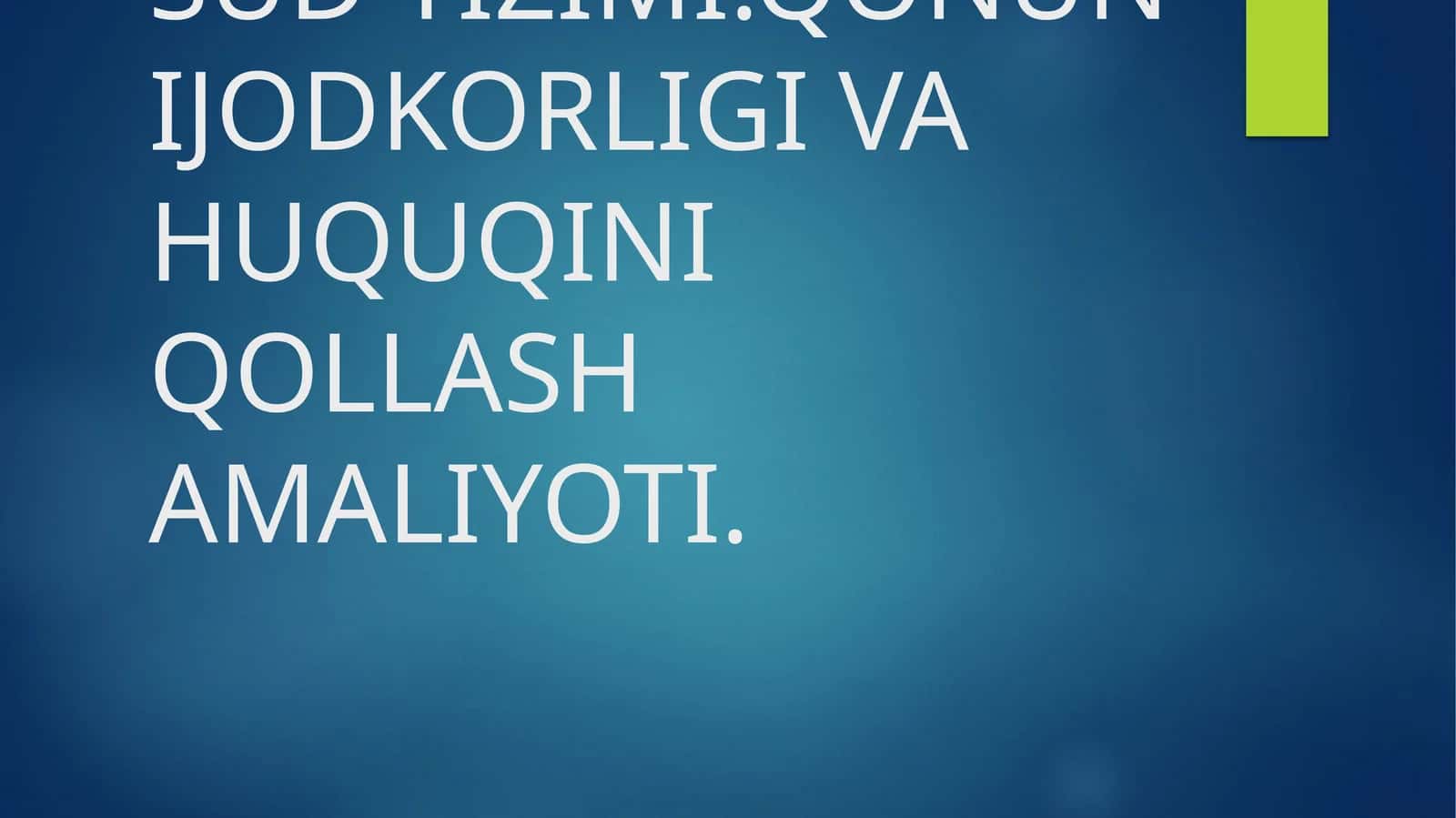 MUSTAQIL VA ODIL SUD TIZIMI.QONUN IJODKORLIGI VA HUQUQINI QOLLASH AMALIYOTI