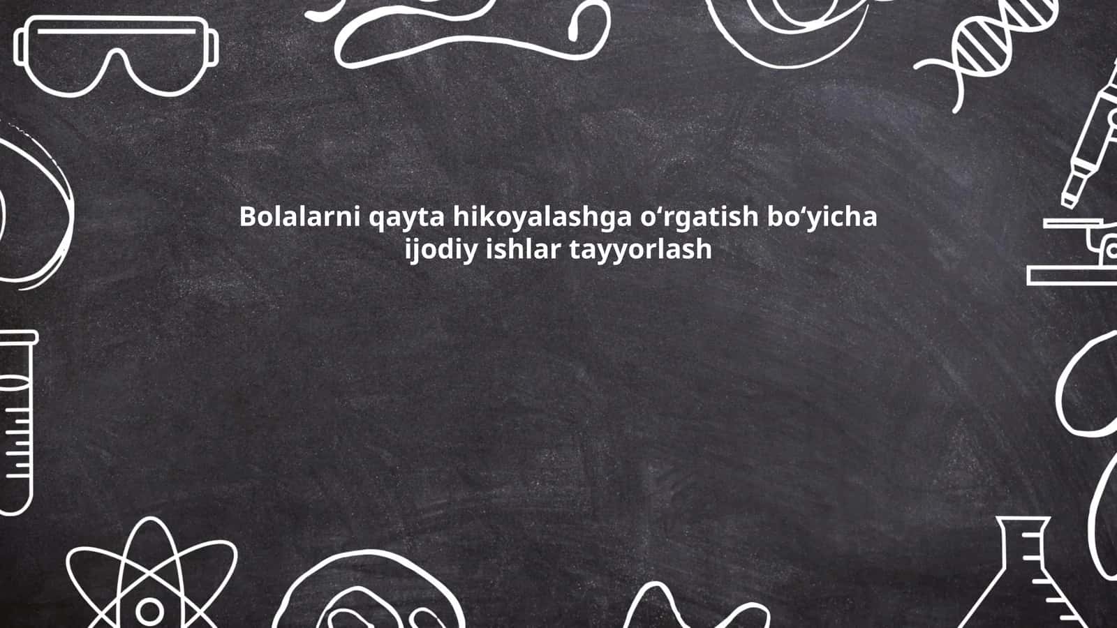 Bolalarni qayta hikoyalashga oʻrgatish boʻyicha ijodiy ishlar tayyorlash