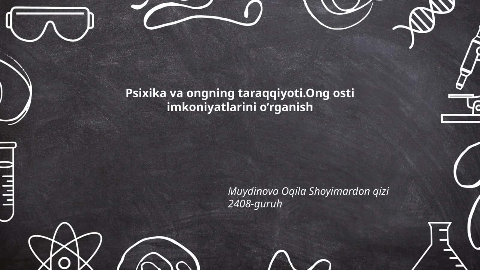Psixika va ongning taraqqiyoti.Ong osti imkoniyatlarini o’rganish