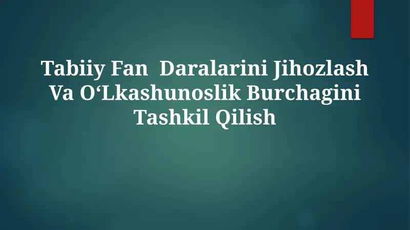 Tabiiy Fan Daralarini Jihozlash Va O‘Lkashunoslik BurchaginiTashkilQilish