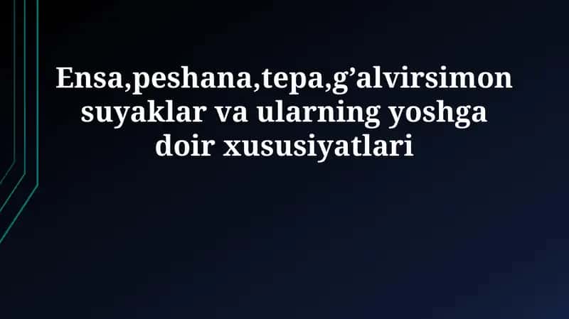 Ensa, Peshana, Tepa, G'alvirsimon Suyaklar va Ularning Yoshga Doir Xususiyatlari