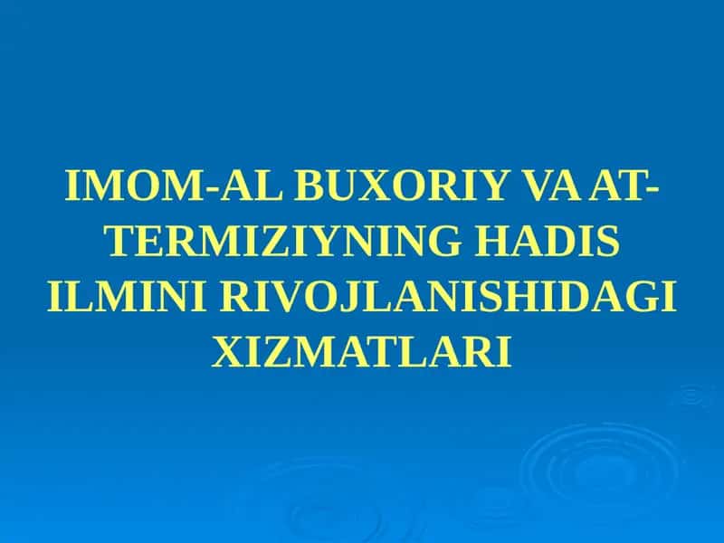 IMOM-AL BUXORIY VA AT-TERMIZIYNING HADIS ILMINI RIVOJLANISHIDAGI XIZMATLARI