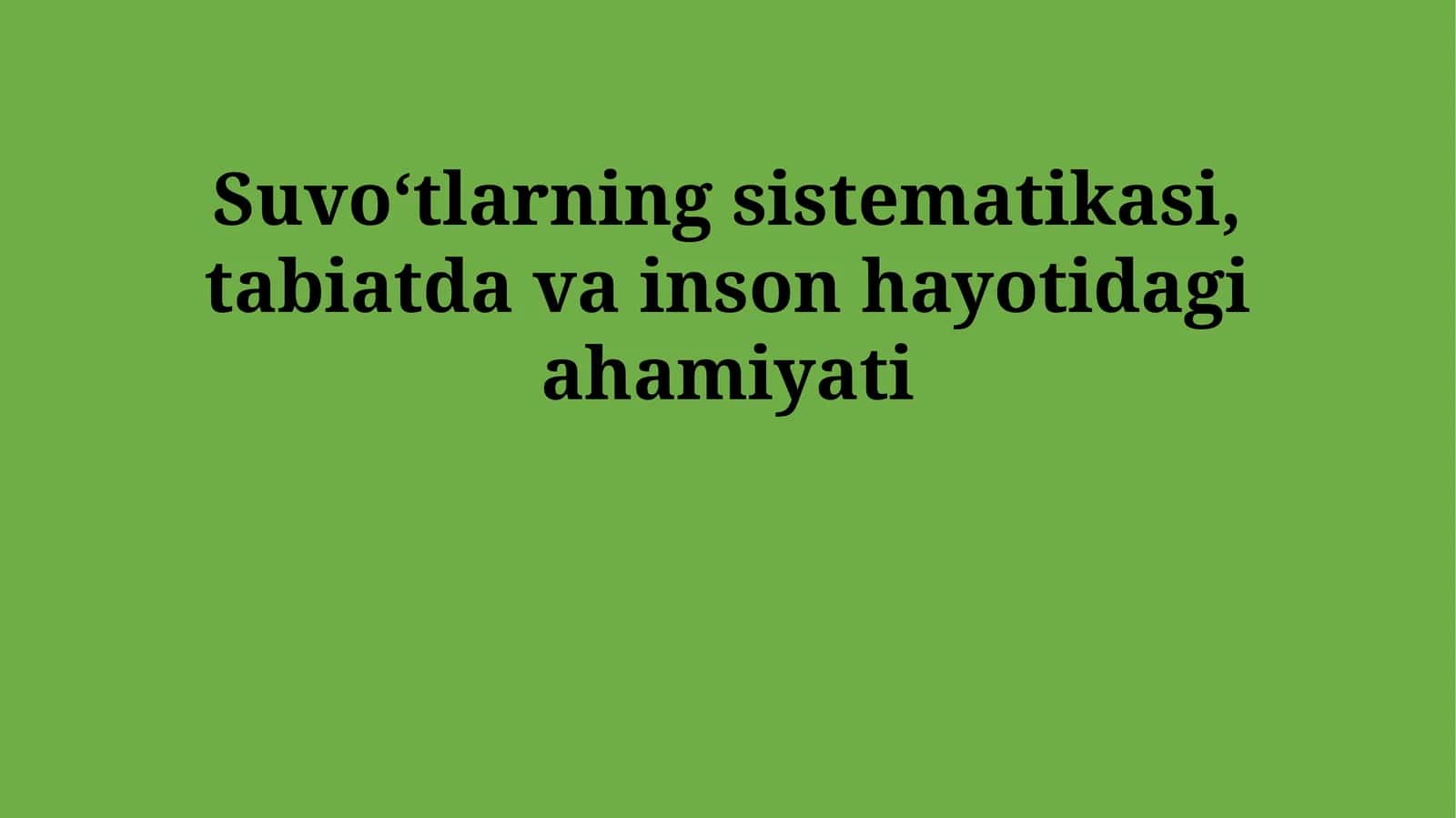 Suvoʻtlarning sistematikasi, tabiatda va inson hayotidagi ahamiyati
