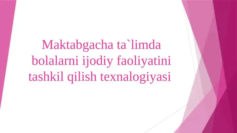 Maktabgacha ta`limda bolalarni ijodiy faoliyatini tashkil qilish texnalogiyasi